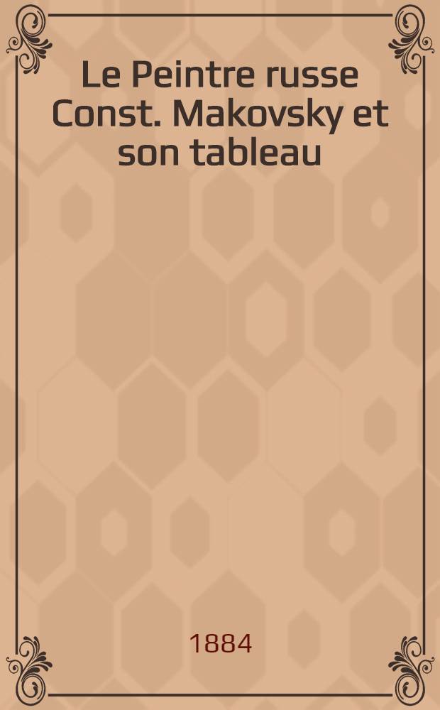 Le Peintre russe Const. Makovsky et son tableau : Le festin de noce d'un boyard