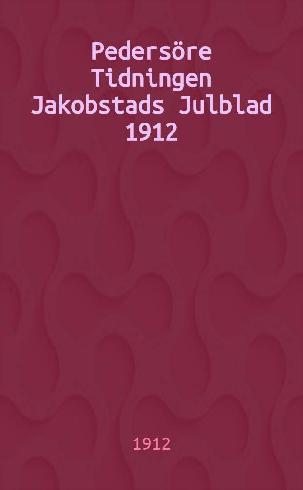 Pedersöre Tidningen Jakobstads Julblad 1912