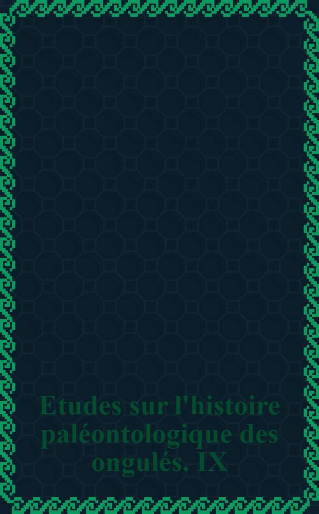 Etudes sur l'histoire paléontologique des ongulés. IX : Sélénodontes posttertiaires de la Russie