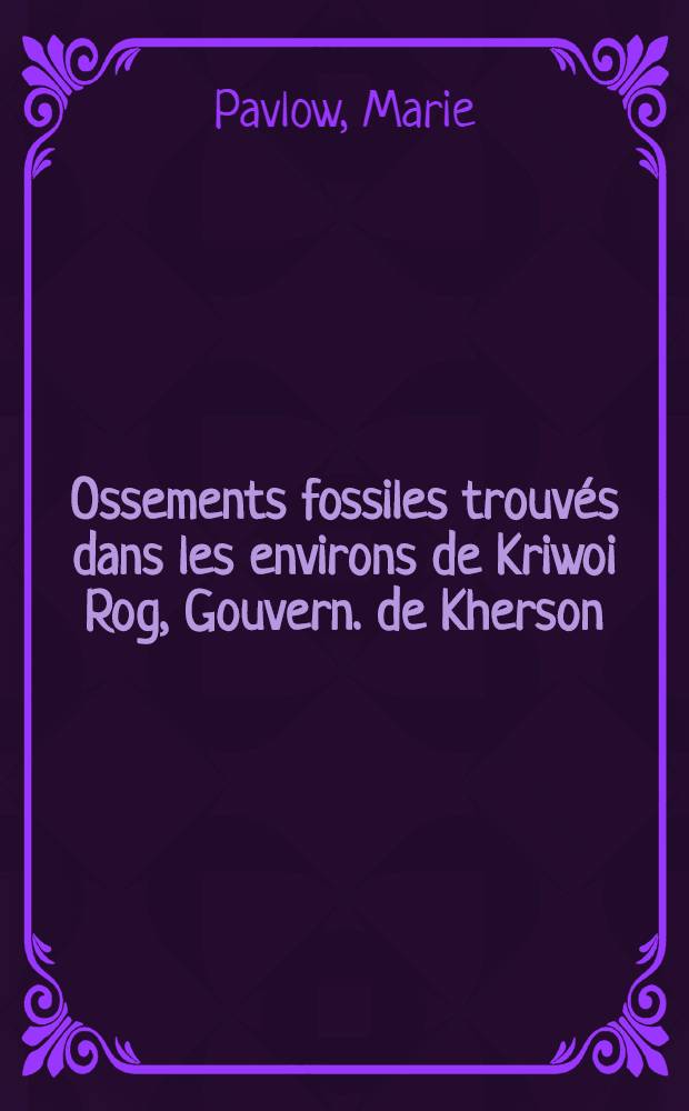 Ossements fossiles trouvés dans les environs de Kriwoi Rog, Gouvern. de Kherson