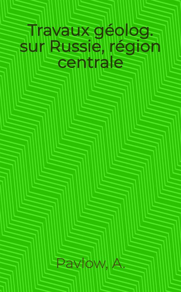 Travaux g&eacute;olog. sur Russie, r&eacute;gion centrale