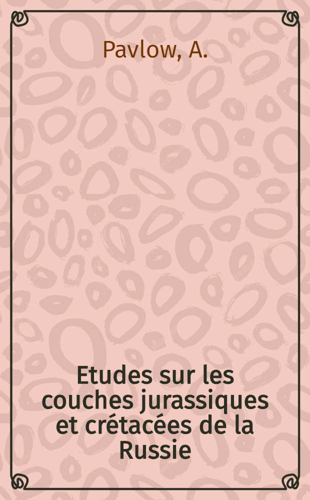 Etudes sur les couches jurassiques et crétacées de la Russie