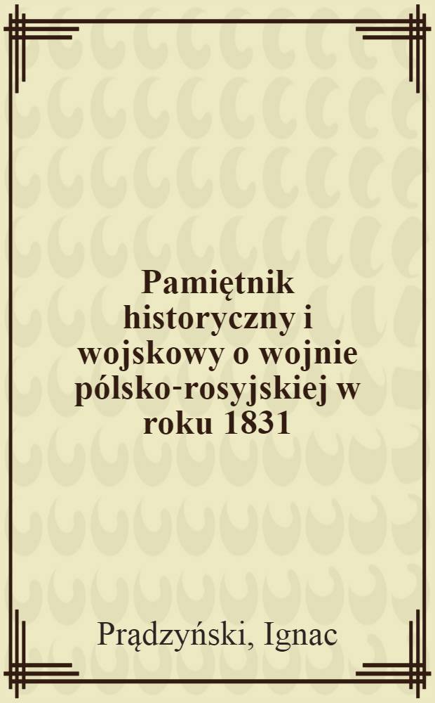Pamiętnik historyczny i wojskowy o wojnie pólsko-rosyjskiej w roku 1831