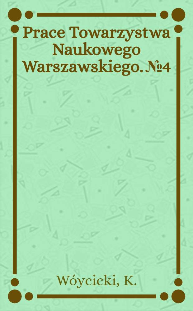 Prace Towarzystwa Naukowego Warszawskiego. №4 : Historya literatury i poetyka