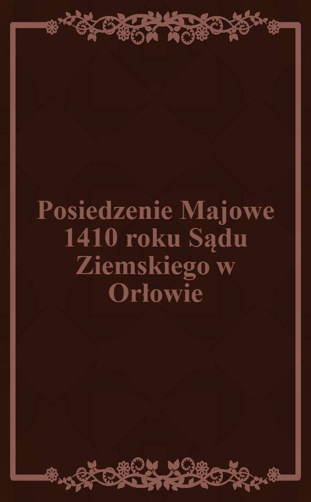 Posiedzenie Majowe 1410 roku Sądu Ziemskiego w Orłowie : Ostatnie przed bitwą Grunwaldzką