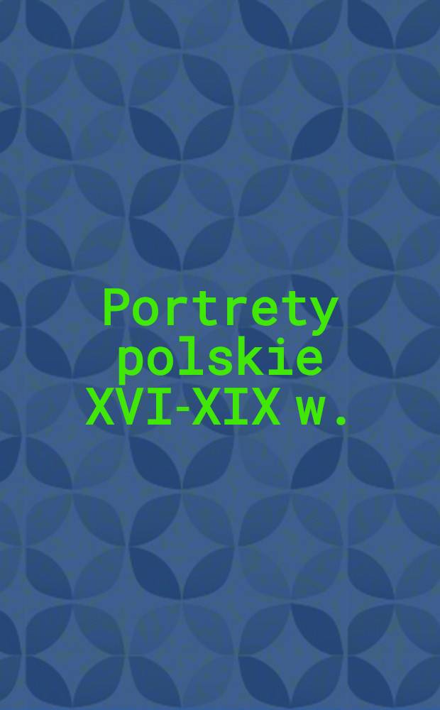 Portrety polskie XVI-XIX w.