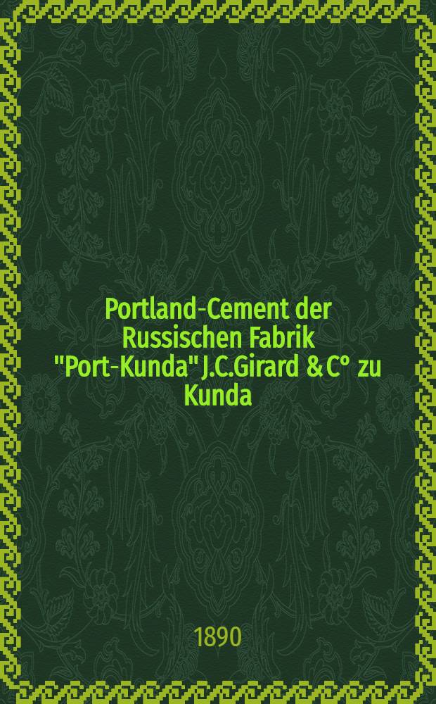 Portland-Cement der Russischen Fabrik "Port-Kunda" J.C.Girard & C° zu Kunda (Estland)