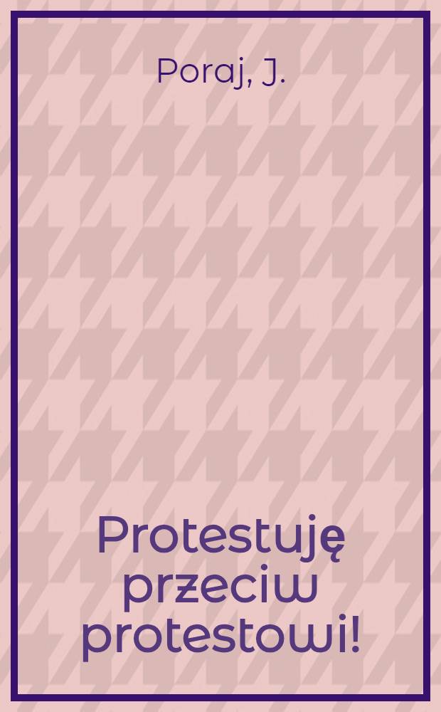 Protestuję przeciw protestowi!
