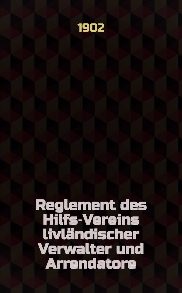 Reglement des Hilfs-Vereins livländischer Verwalter und Arrendatore
