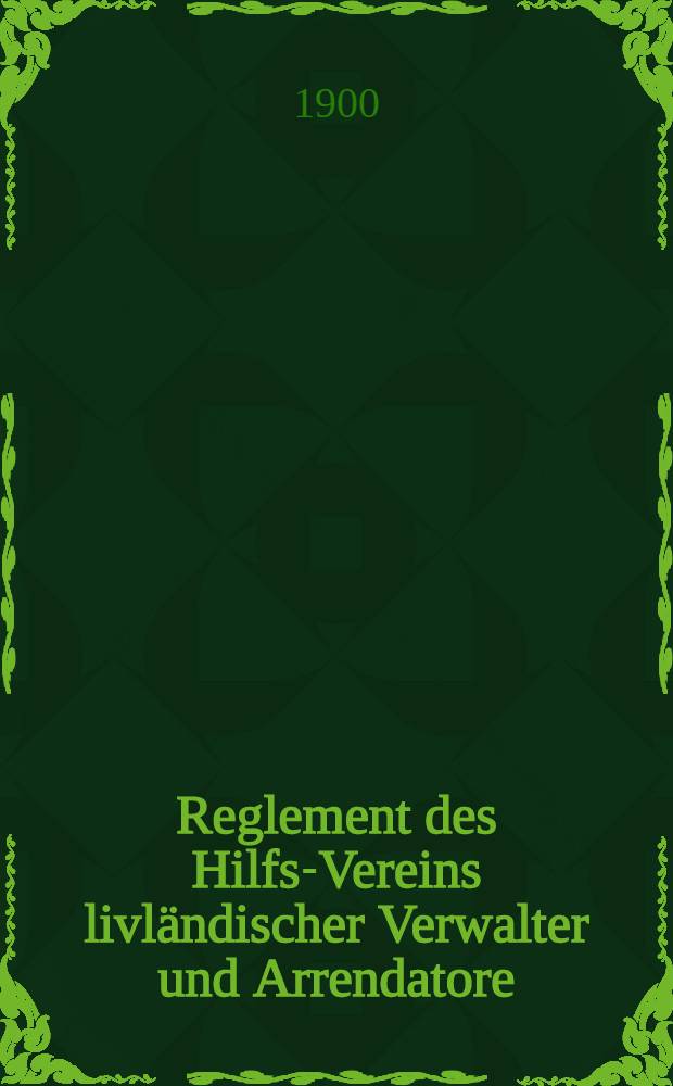 Reglement des Hilfs-Vereins livländischer Verwalter und Arrendatore
