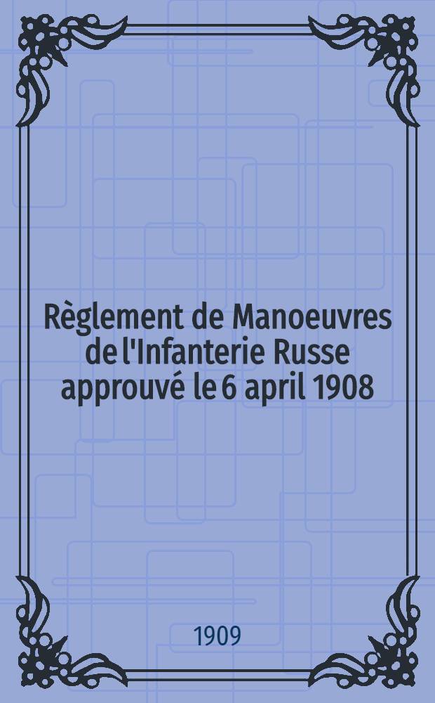 Règlement de Manoeuvres de l'Infanterie Russe approuvé le 6 april 1908