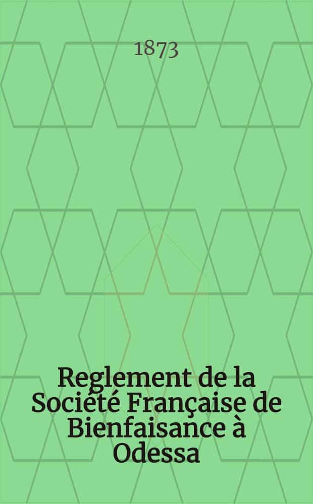 Reglement de la Société Française de Bienfaisance à Odessa