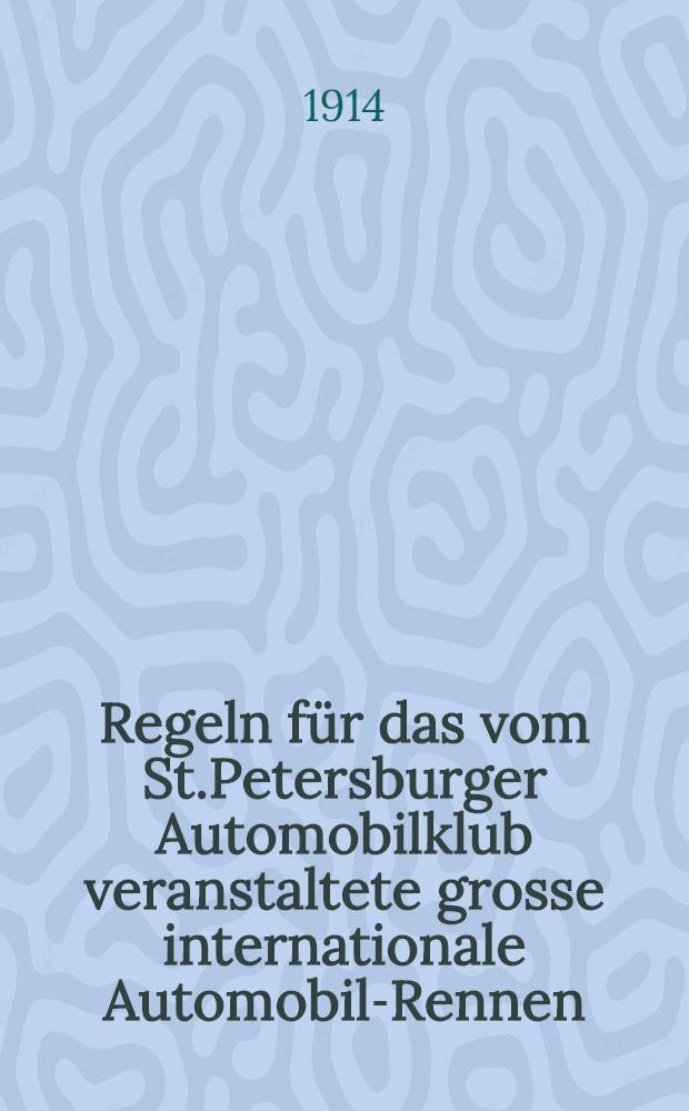 Regeln für das vom St.Petersburger Automobilklub veranstaltete grosse internationale Automobil-Rennen