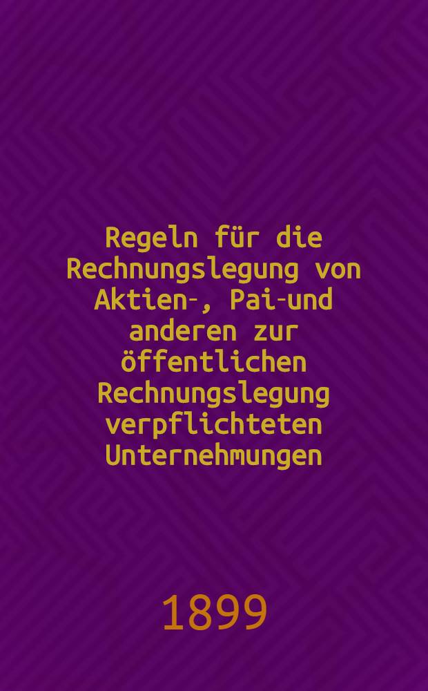 Regeln für die Rechnungslegung von Aktien-, Pai-und anderen zur öffentlichen Rechnungslegung verpflichteten Unternehmungen