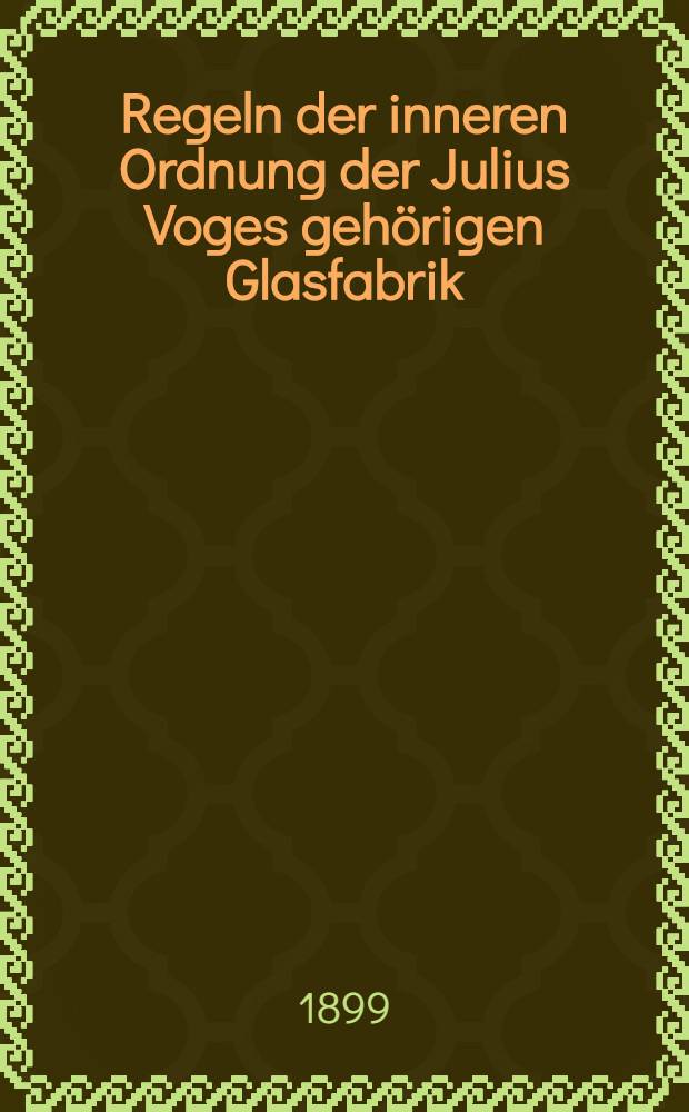 Regeln der inneren Ordnung der Julius Voges gehörigen Glasfabrik
