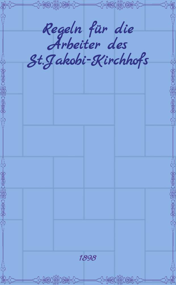 Regeln für die Arbeiter des St.Jakobi-Kirchhofs