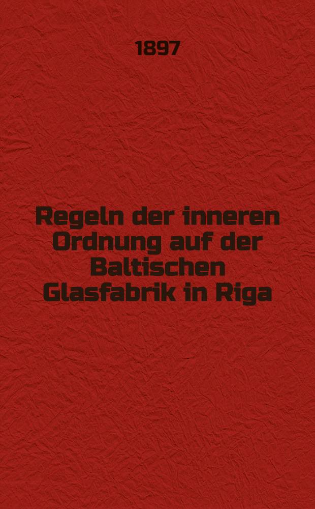 Regeln der inneren Ordnung auf der Baltischen Glasfabrik in Riga