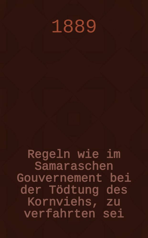 Regeln wie im Samaraschen Gouvernement bei der Tödtung des Kornviehs, zu verfahrten sei