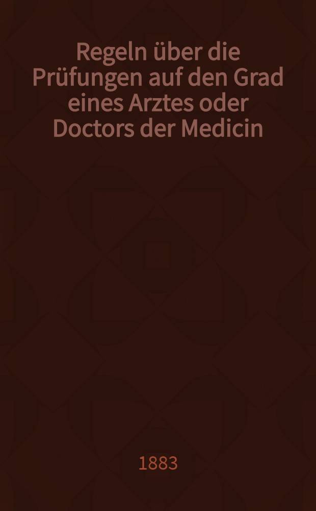 Regeln über die Prüfungen auf den Grad eines Arztes oder Doctors der Medicin