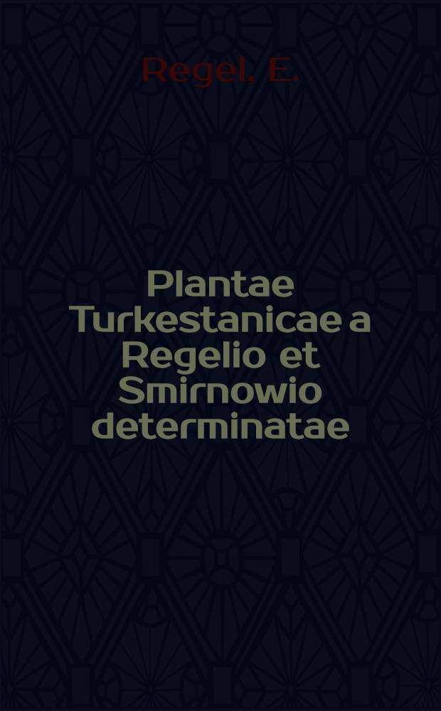 Plantae Turkestanicae a Regelio et Smirnowio determinatae