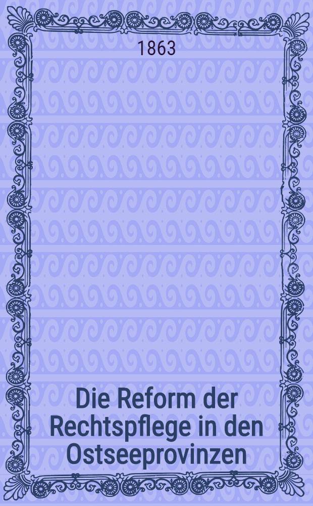 Die Reform der Rechtspflege in den Ostseeprovinzen