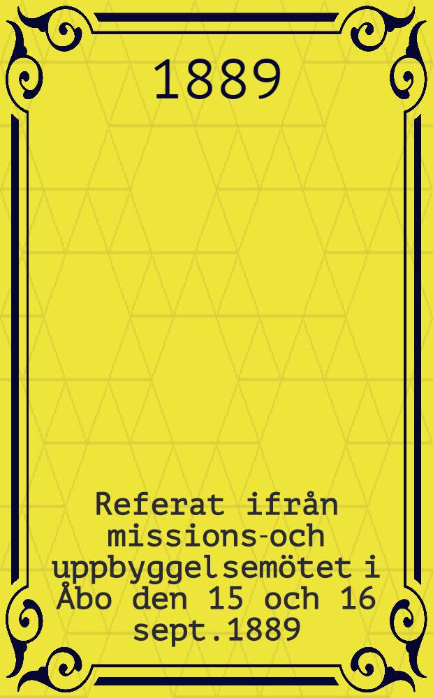 Referat ifrån missions-och uppbyggelsemötet i Åbo den 15 och 16 sept.1889