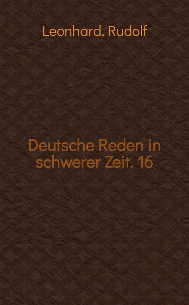 Deutsche Reden in schwerer Zeit. 16 : Amerika w&auml;hrend d.Weltkrieges