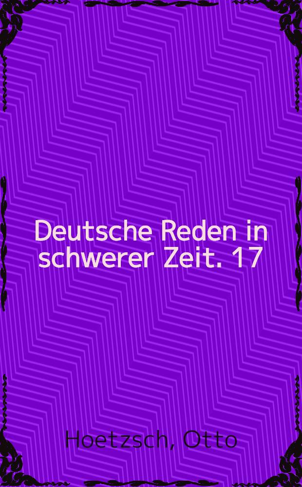 Deutsche Reden in schwerer Zeit. 17 : D.deutsche Kampf im Osten