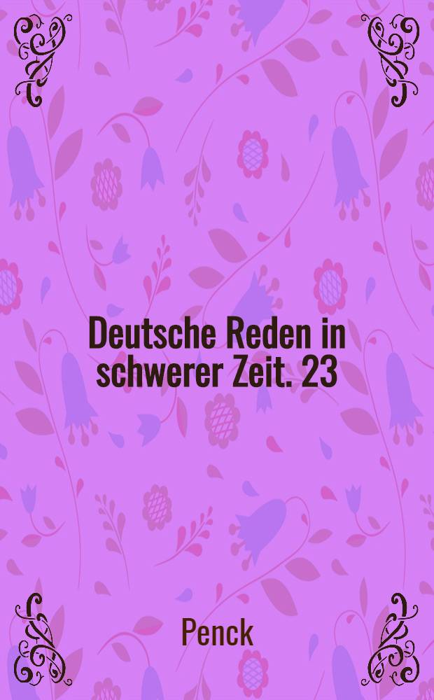 Deutsche Reden in schwerer Zeit. 23 : Was wir im Krieg gewonnen...