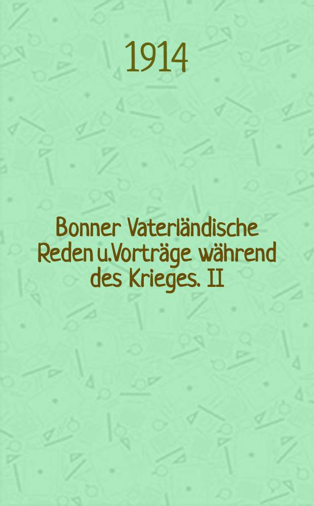 Bonner Vaterl&auml;ndische Reden u.Vortr&auml;ge w&auml;hrend des Krieges. II : Deutsch-t&uuml;rkische Interessengemeinschaft