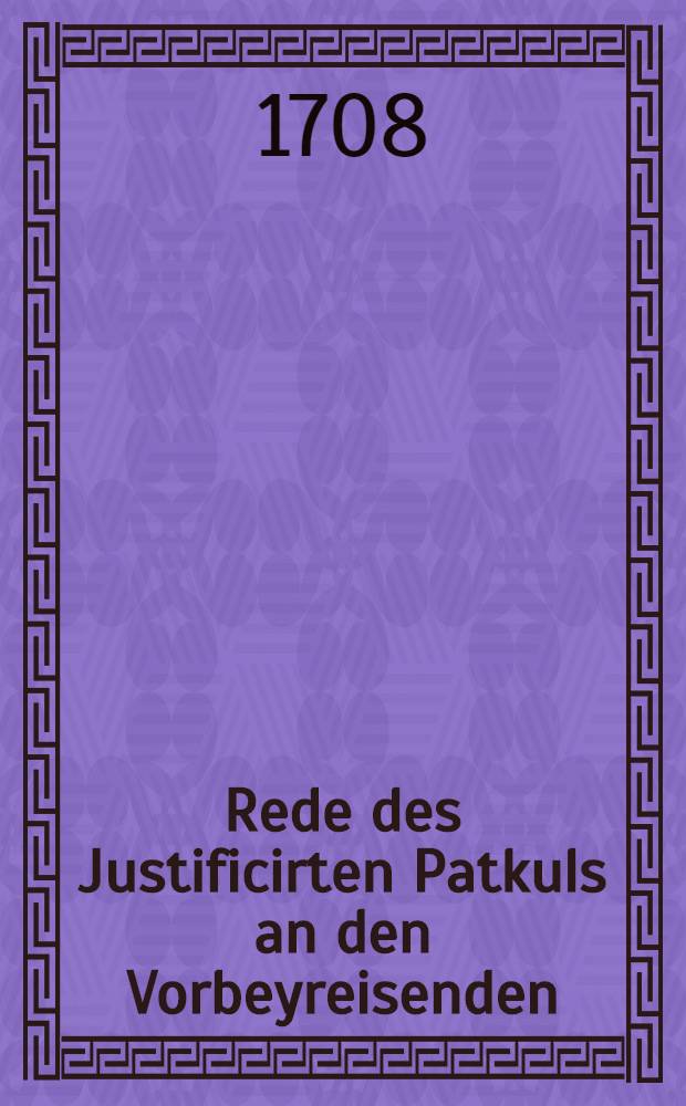 Rede des Justificirten Patkuls an den Vorbeyreisenden