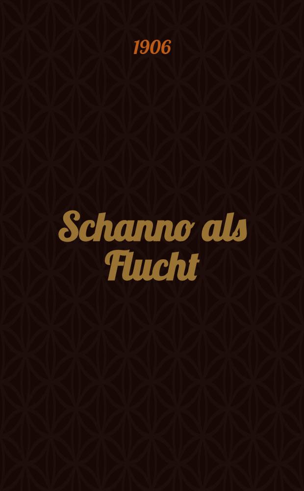 Schanno als Flucht
