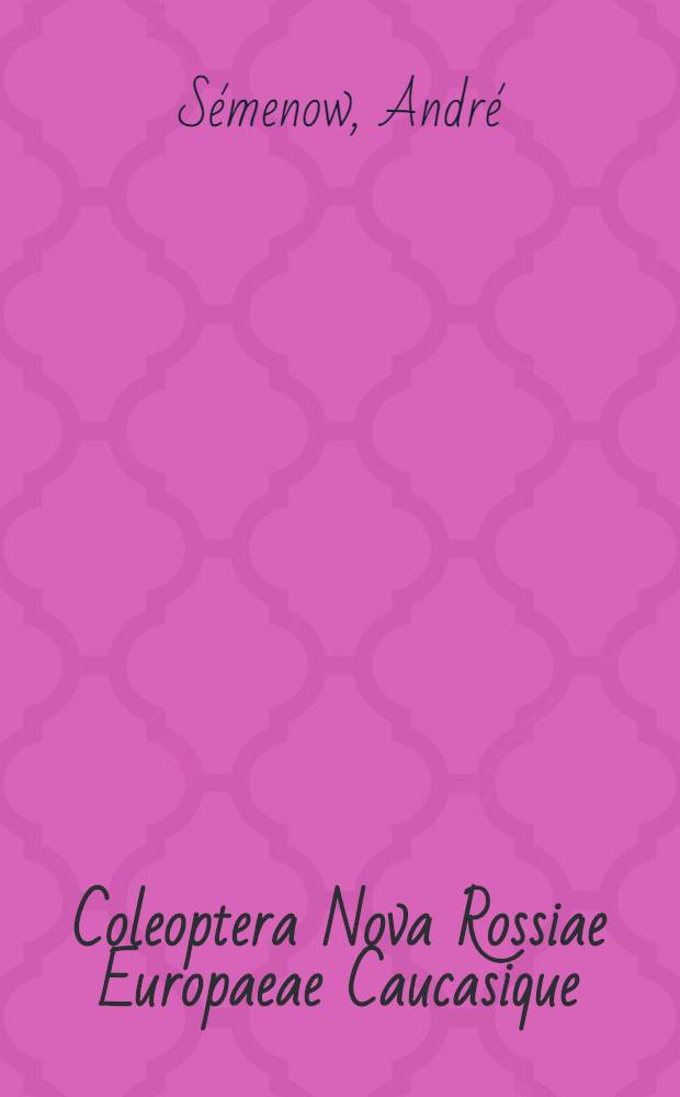 Coleoptera Nova Rossiae Europaeae Caucasique