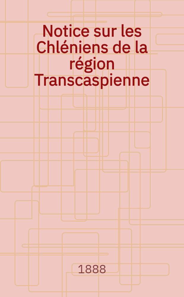 Notice sur les Chléniens de la région Transcaspienne