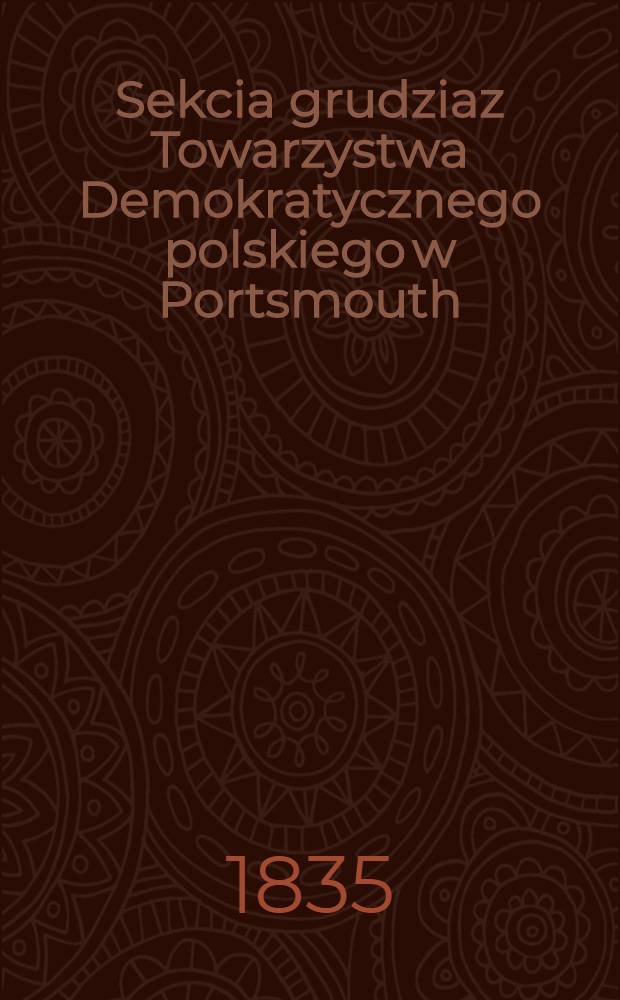 Sekcia grudziaz Towarzystwa Demokratycznego polskiego w Portsmouth : Do ogołu tegoź Towarzystwa