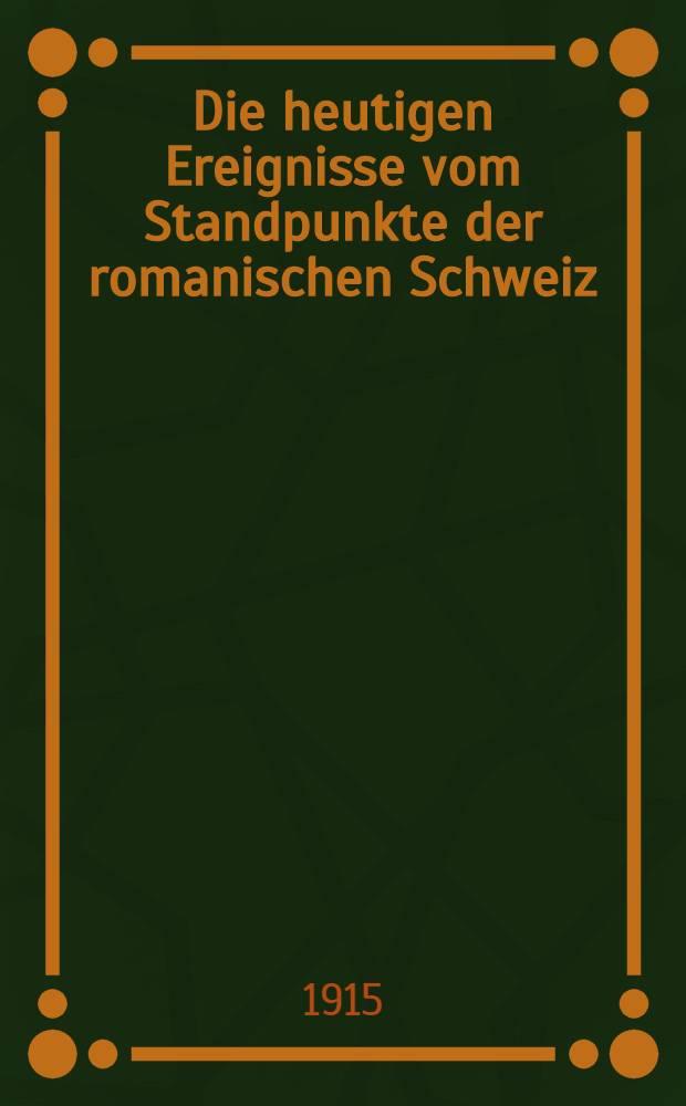 Die heutigen Ereignisse vom Standpunkte der romanischen Schweiz