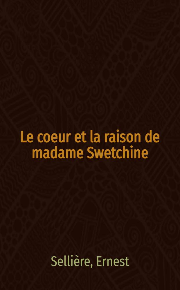 Le coeur et la raison de madame Swetchine (d'après des documents inédits) : Ouvrage orné de portraits