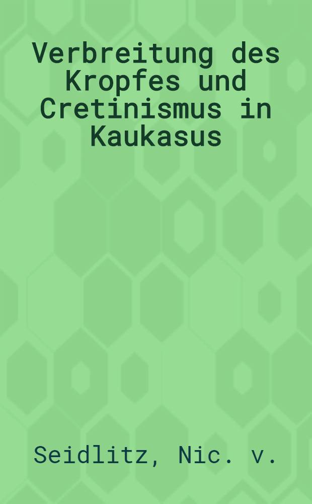 Verbreitung des Kropfes und Cretinismus in Kaukasus