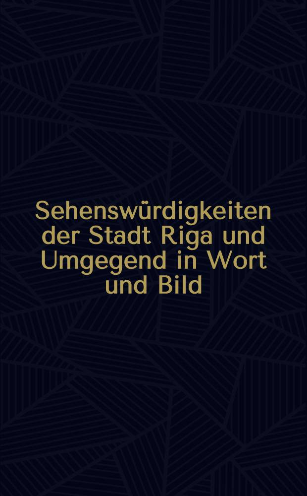 Sehenswürdigkeiten der Stadt Riga und Umgegend in Wort und Bild