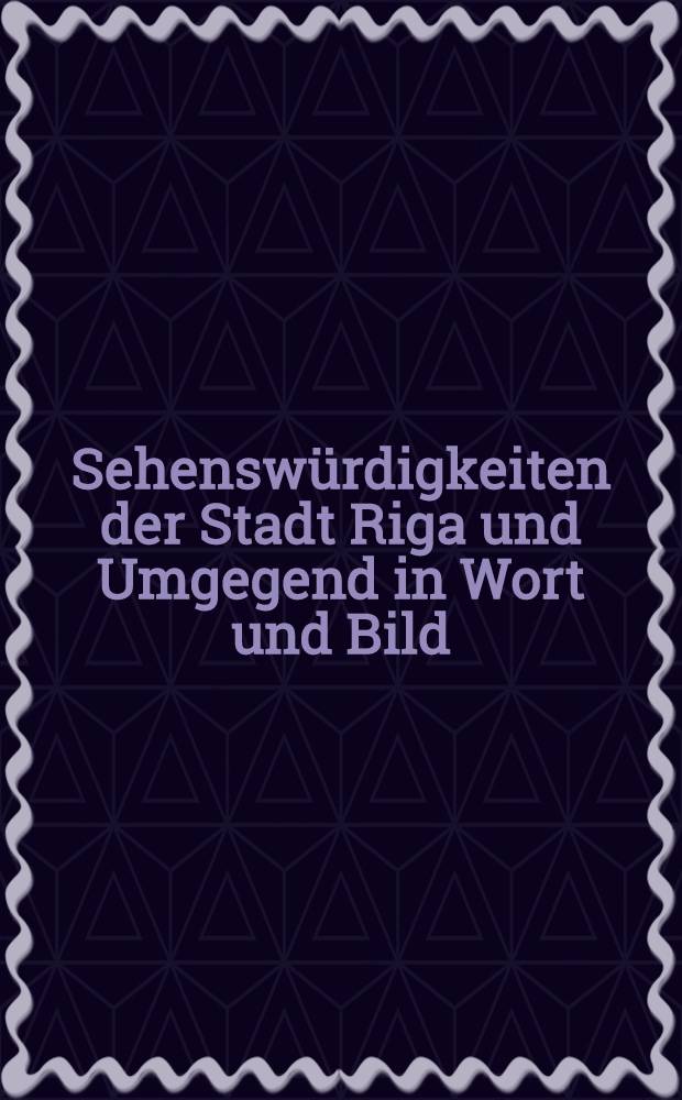Sehenswürdigkeiten der Stadt Riga und Umgegend in Wort und Bild