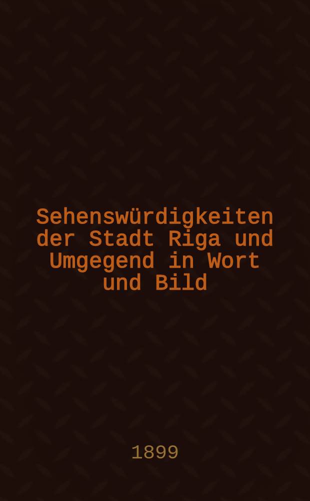 Sehenswürdigkeiten der Stadt Riga und Umgegend in Wort und Bild