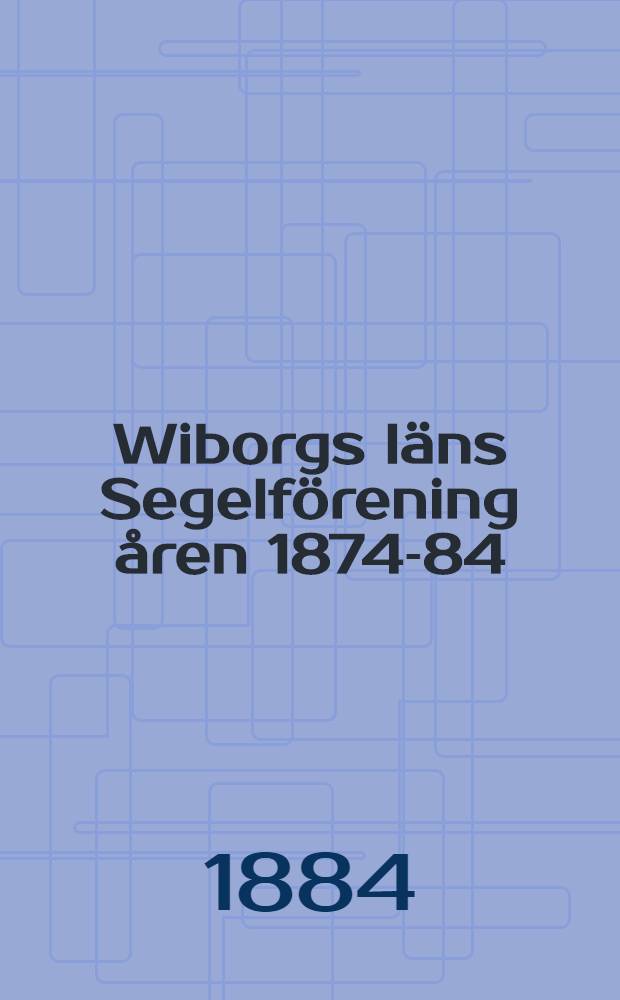 Wiborgs läns Segelförening åren 1874-84