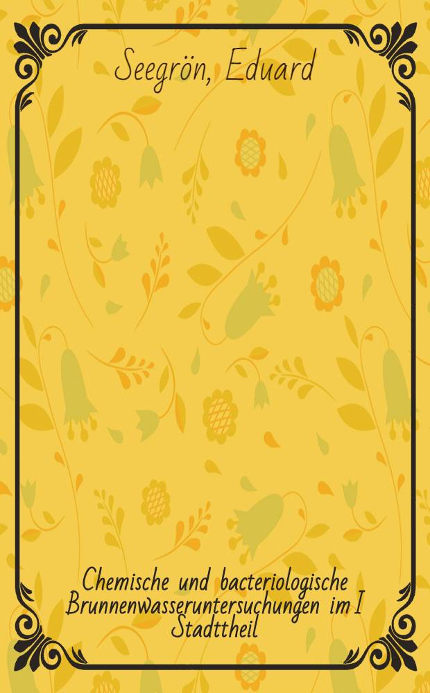 Chemische und bacteriologische Brunnenwasseruntersuchungen im I Stadttheil (Techelferscher Bezirk) zu Jurjew : Inaugural-Dissertation