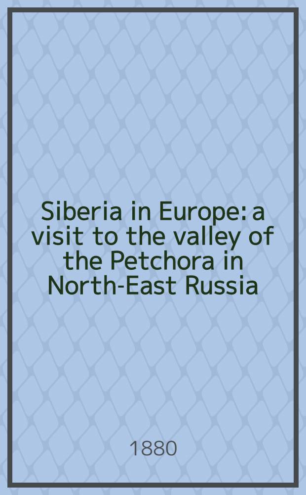 Siberia in Europe: a visit to the valley of the Petchora in North-East Russia