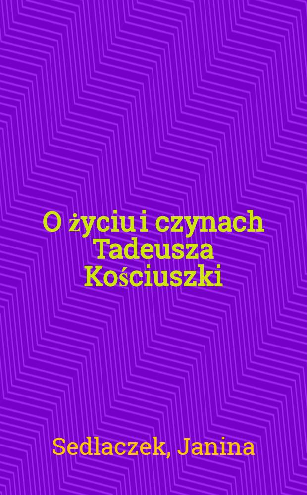 O życiu i czynach Tadeusza Kościuszki