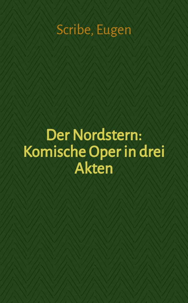 Der Nordstern : Komische Oper in drei Akten
