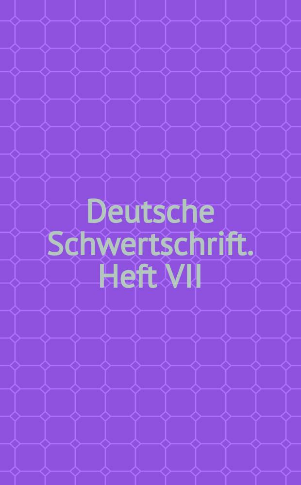 Deutsche Schwertschrift. Heft VII