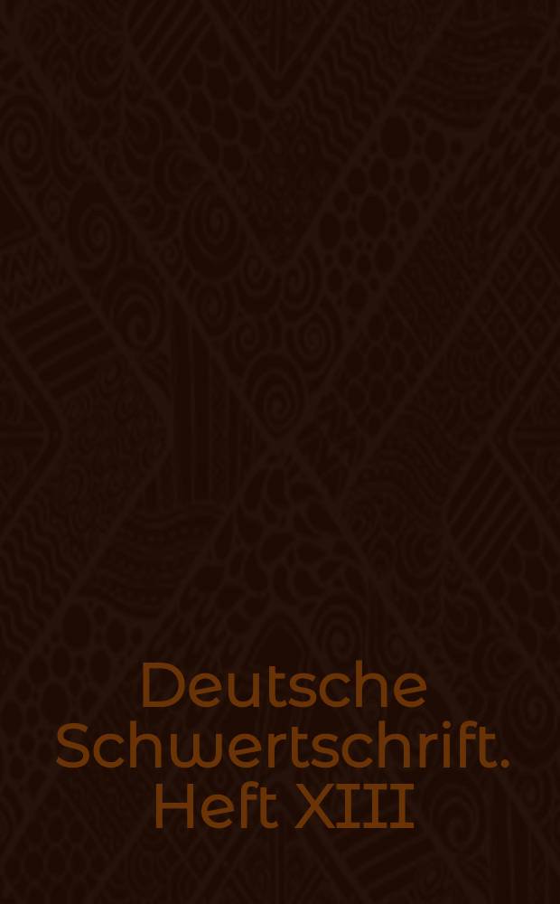 Deutsche Schwertschrift. Heft XIII