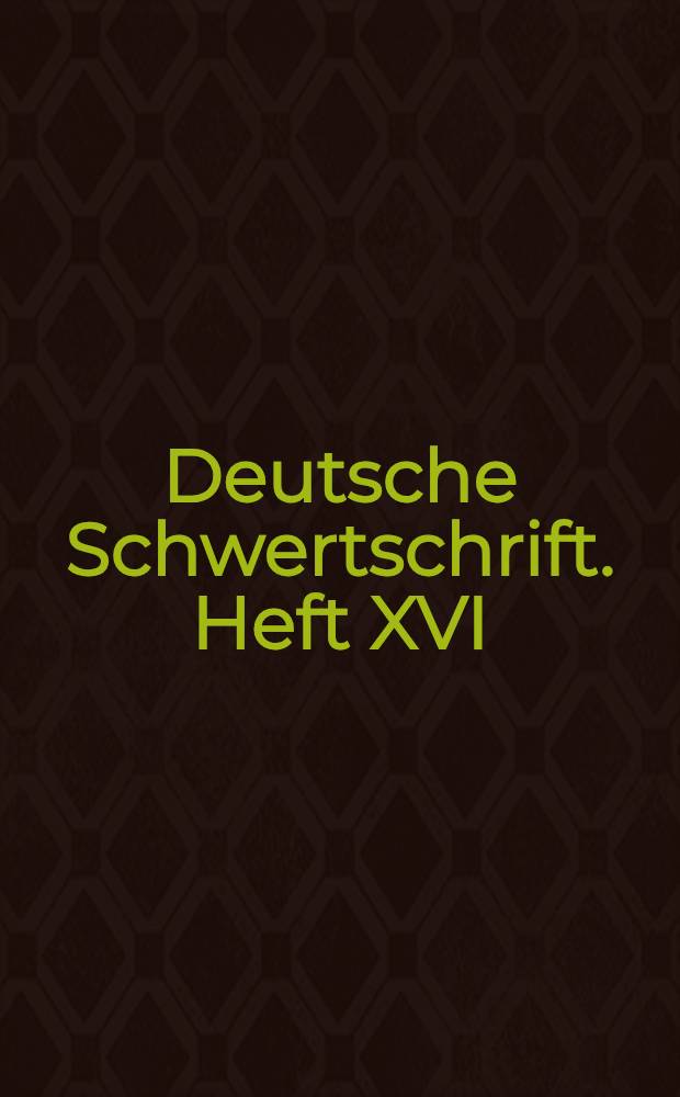 Deutsche Schwertschrift. Heft XVI
