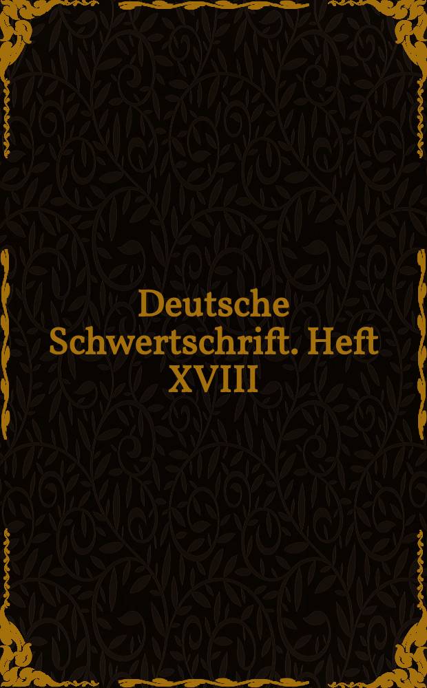 Deutsche Schwertschrift. Heft XVIII